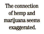 "The connection of hemp and marijuana seems exaggerated."